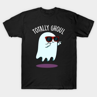 Totally Ghoul Cute Halloween Ghost Pun T-Shirt